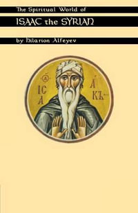 The Spiritual World of Isaac the Syrian : Volume 175 - Hilarion Alfeyev