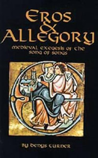 Eros and Allegory : Medieval Exegesis of the Song of Songs Volume 156 - Denys Turner