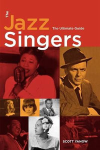 The Jazz Singers : The Ultimate Guide - Scott Yanow