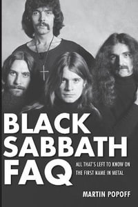 Black Sabbath FAQ : All That's Left to Know on the First Name in Heavy Metal - Martin Popoff