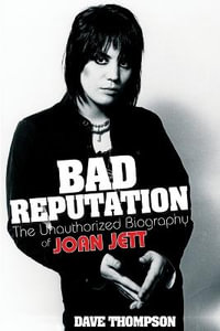 Bad Reputation : The Unauthorized Biography of Joan Jett - Dave Thompson