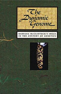 The Dynamic Genome : Barbara McClintock's Ideas in the Century of Genetics : Barbara McClintock's Ideas in the Century of Genetics - Nina Fedoroff