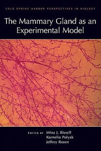 Mammary Gland as an Experimental Model : A Cold Spring Harbor Perspectives in Biology Collection - Mina Bissell