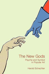 The New Gods : Psyche and Symbol in Popular Art - Harold Schechter