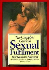 The Complete Guide to Sexual Fulfillment : Your Questions Answered - Philip Cauthery