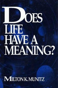 Does Life Have a Meaning? : Frontiers of Philosophy - Milton K. Munitz