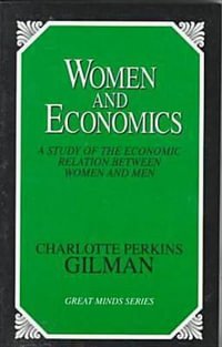 Women and Economics : Great Minds - Charlotte Perkins Gilman