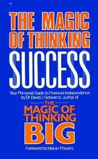 Magic of Thinking Success : Your Personal Guide to Financial Independence - Dr. David  J Schwartz