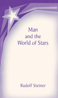 Man and the World of Stars : The Spiritual Communion of Mankind - Rudolf Steiner