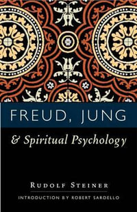 Freud, Jung and Spiritual Psychology : 5 Lectures, Nov. 1917; Feb. 1912; July 1921 - Rudolf Steiner