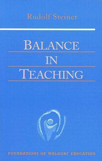 Balance in Teaching : Foundations of Waldorf Education - Rudolf Steiner