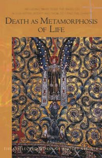 Death as Metamorphosis of Life : Seven Lectures Held in Various Cities November 29, 1917-October 16, 1918 - Rudolf Steiner