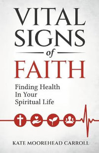 Vital Signs of Faith : Finding Health in Your Spiritual Life - Kate Moorehead Carroll