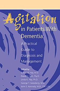 Agitation in Patients With Dementia : A Practical Guide to Diagnosis and Management - Donald P. Hay