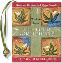 Wisdom from the Four Agreements : Petites S. - Don Miguel Ruiz