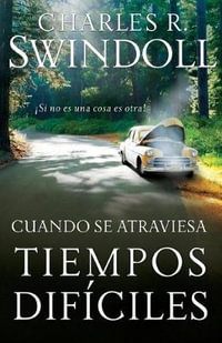 Cuando Se Atraviesa Tiempos Dificiles : !Si No Es Una Cosa Es Otra! : !Si No Es Una Cosa Es Otra! - Charles R. Swindoll