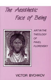 Aesthetic Face of Being : Theology of Pavel Florensky - Victor Bychkov