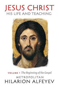 Jesus Christ : His Life and Teaching Vol.1, Beginning of the Gospel - Metropolitan Hilarion Alfeyev