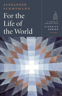 For the Life of the World : Sacraments and Orthodoxy - Fr. Alexander Schmemann