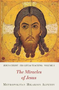 Jesus Christ: His Life and Teaching Vol. 3 : The Miracles of Jesus - Hilarion Alfeyev