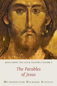 Jesus Christ : His Life and Teaching, Vol. 4 - The Parables of Jesus - Hilarion Alfeyev