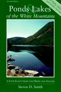 Ponds and Lakes of the White Mountains : A Four-Season Guide for Hikers and Anglers - Steven D. Smith