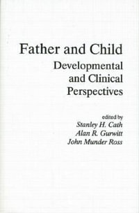 Father and Child : Developmental and Clinical Perspectives - Stanley H. Cath