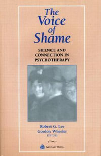 The Voice of Shame : Silence and Connection in Psychotherapy - Robert G. Lee