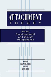 Attachment Theory : Social, Developmental, and Clinical Perspectives - Susan Goldberg