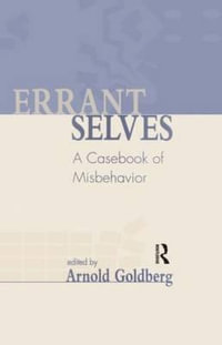 Errant Selves : A Casebook of Misbehavior - Arnold I. Goldberg