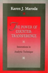 The Power of Countertransference : Innovations in Analytic Technique - Karen J. Maroda