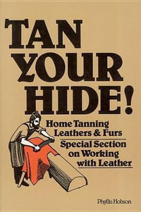 Tan Your Hide! : Home Tanning Leathers & Furs - Phyllis Hobson