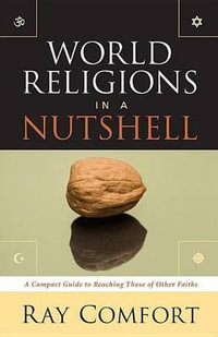 World Religions in a Nutshell : A Compact Guide to Reaching Those of Other Faiths - Sr Ray Comfort