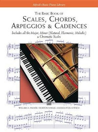 The Basic Book of Scales, Chords, Arpeggios and Cadences : Includes all the Major, Minor (Natural, Harmonic, Melodic) & Chromatic Scales - Morton Manus