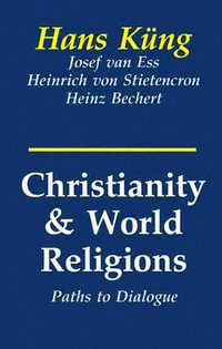 Christianity and World Religions : Paths to Dialogue with Islam, Hinduism, and Buddhism - Hans; Ess Kung