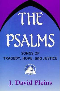 The Psalms : Songs of Tragedy, Hope and Justice - J. David Pleins