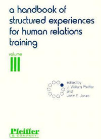 A Handbook of Structured Experiences for Human Relations Training, Volume 3 : Handbook of Structured Experiences for Human Relations Train - J. William Pfeiffer