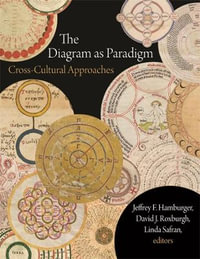 The Diagram as Paradigm : Cross-Cultural Approaches - Jeffrey F. Hamburger