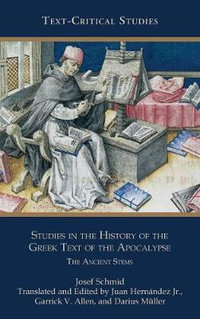 Studies in the History of the Greek Text of the Apocalypse : The Ancient Stems - Josef Schmid