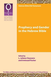 Prophecy and Gender in the Hebrew Bible : Bible and Women - L. Juliana Claassens