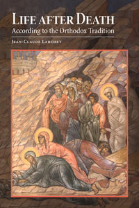 Life after Death According to the Orthodox Tradition - Jean-Claude Larchet