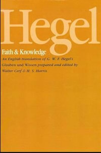 Hegel : Faith and Knowledge : An English translation of G. W. F. Hegel's Glauben und Wissen - G.W.F. Hegel