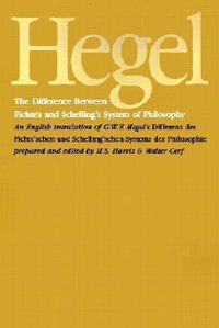 The Difference Between Fichte's and Schelling's System of Philosophy : An English Translation of G. W. F. Hegel's Differenz des Fichte'schen und Schelling'schen Systems der Philosophie - G.W.F. Hegel