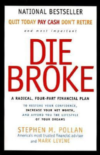 Die Broke : A Radical Four Part Financial Plan - Stephen M. Pollan