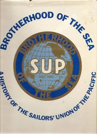 Brotherhood of the Sea : A History of the Sailors' Union of the Pacific, 1885-1985 - Stephen Schwartz