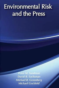 Environmental Risk and the Press : Exploratory Assessment - Peter M. Sandman