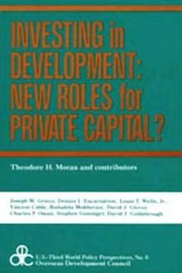 Investing in Development : New Roles for Private Capital? - Theodore H. Moran