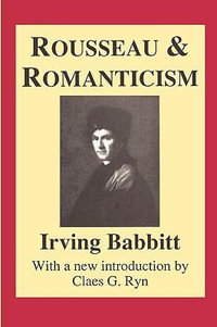 Rousseau and Romanticism : Library of Conservative Thought - Irving Babbitt