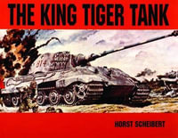 King Tiger Vol.I : King Tiger Tank - SCHEIBERT HORST