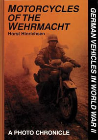 Motorcycles of the Wehrmacht : A Photo Chronicle - HORST HINRICHSEN